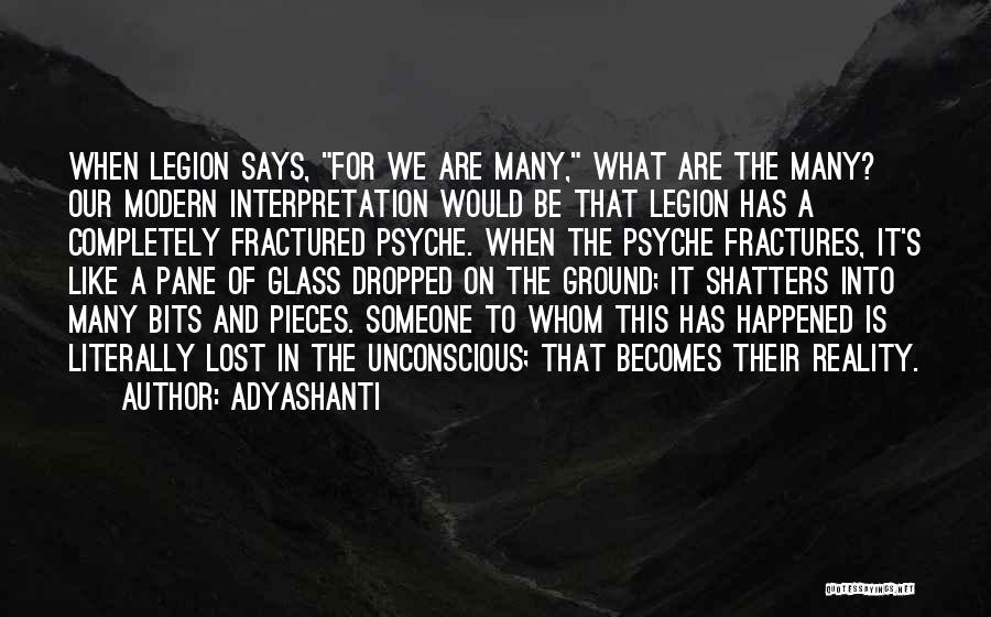Adyashanti Quotes: When Legion Says, For We Are Many, What Are The Many? Our Modern Interpretation Would Be That Legion Has A