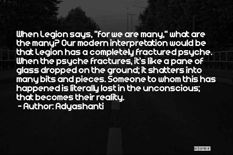 Adyashanti Quotes: When Legion Says, For We Are Many, What Are The Many? Our Modern Interpretation Would Be That Legion Has A