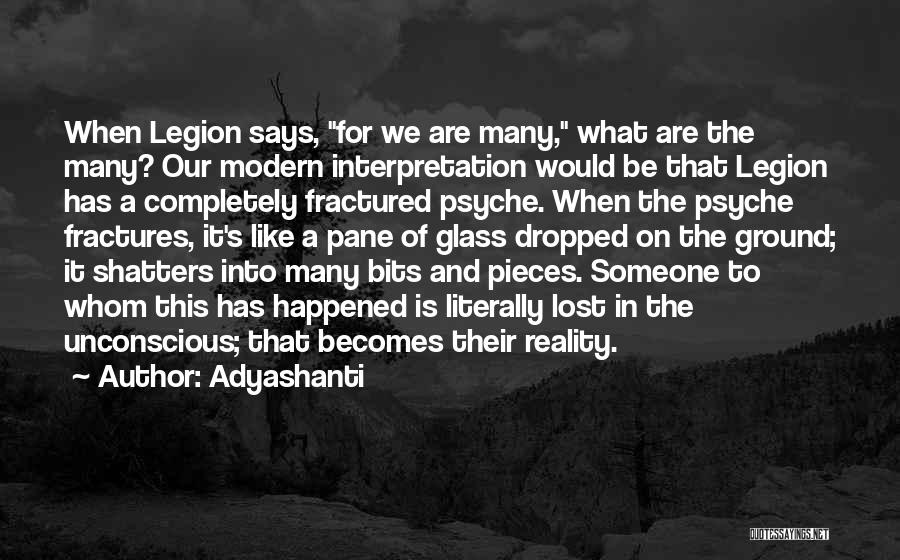 Adyashanti Quotes: When Legion Says, For We Are Many, What Are The Many? Our Modern Interpretation Would Be That Legion Has A