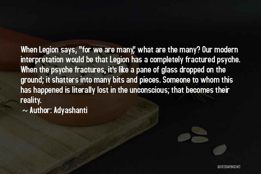 Adyashanti Quotes: When Legion Says, For We Are Many, What Are The Many? Our Modern Interpretation Would Be That Legion Has A