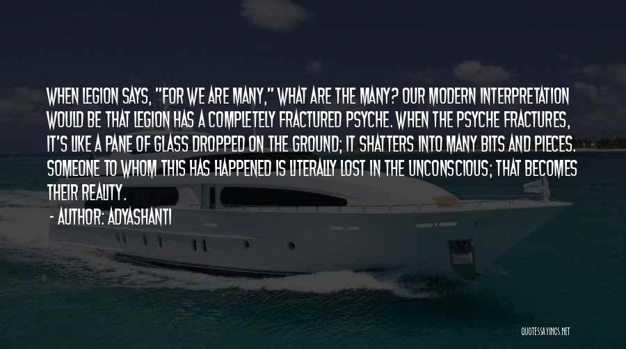 Adyashanti Quotes: When Legion Says, For We Are Many, What Are The Many? Our Modern Interpretation Would Be That Legion Has A