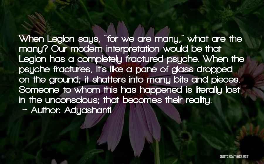 Adyashanti Quotes: When Legion Says, For We Are Many, What Are The Many? Our Modern Interpretation Would Be That Legion Has A