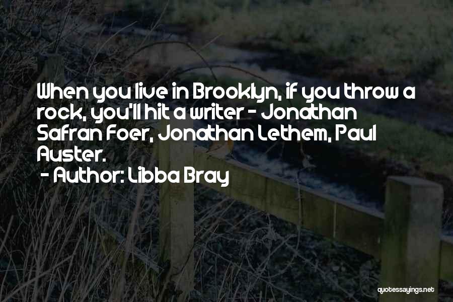 Libba Bray Quotes: When You Live In Brooklyn, If You Throw A Rock, You'll Hit A Writer - Jonathan Safran Foer, Jonathan Lethem,