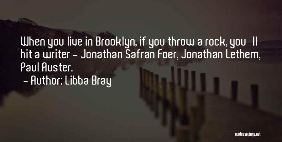 Libba Bray Quotes: When You Live In Brooklyn, If You Throw A Rock, You'll Hit A Writer - Jonathan Safran Foer, Jonathan Lethem,