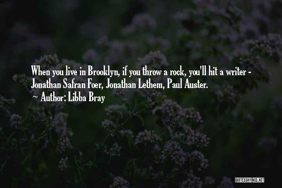 Libba Bray Quotes: When You Live In Brooklyn, If You Throw A Rock, You'll Hit A Writer - Jonathan Safran Foer, Jonathan Lethem,