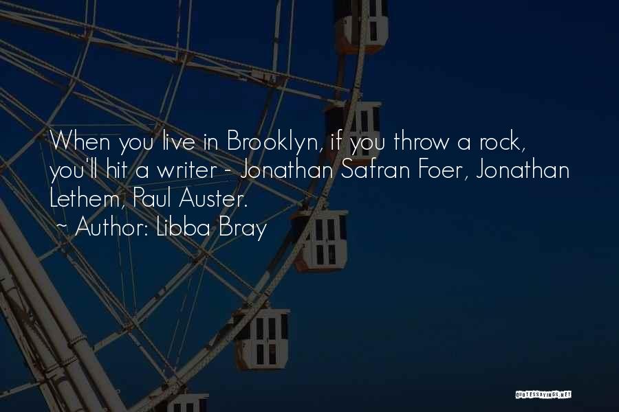 Libba Bray Quotes: When You Live In Brooklyn, If You Throw A Rock, You'll Hit A Writer - Jonathan Safran Foer, Jonathan Lethem,