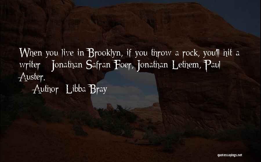 Libba Bray Quotes: When You Live In Brooklyn, If You Throw A Rock, You'll Hit A Writer - Jonathan Safran Foer, Jonathan Lethem,