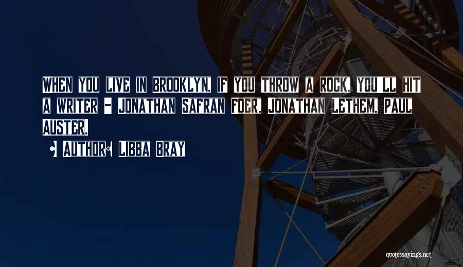 Libba Bray Quotes: When You Live In Brooklyn, If You Throw A Rock, You'll Hit A Writer - Jonathan Safran Foer, Jonathan Lethem,