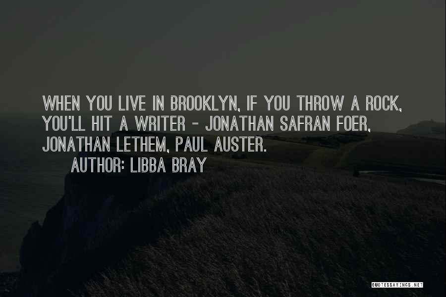 Libba Bray Quotes: When You Live In Brooklyn, If You Throw A Rock, You'll Hit A Writer - Jonathan Safran Foer, Jonathan Lethem,