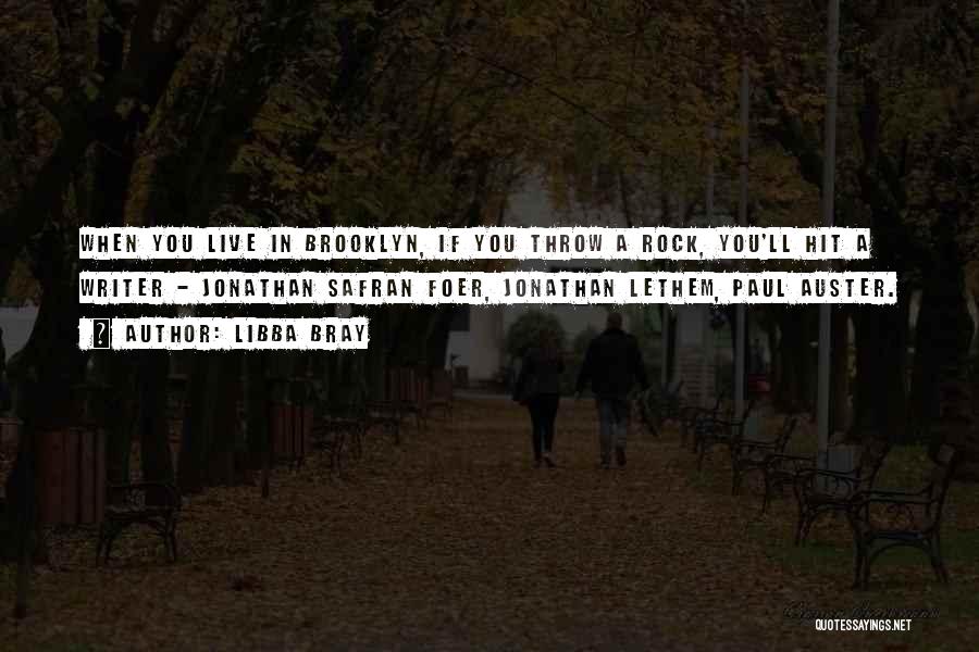 Libba Bray Quotes: When You Live In Brooklyn, If You Throw A Rock, You'll Hit A Writer - Jonathan Safran Foer, Jonathan Lethem,