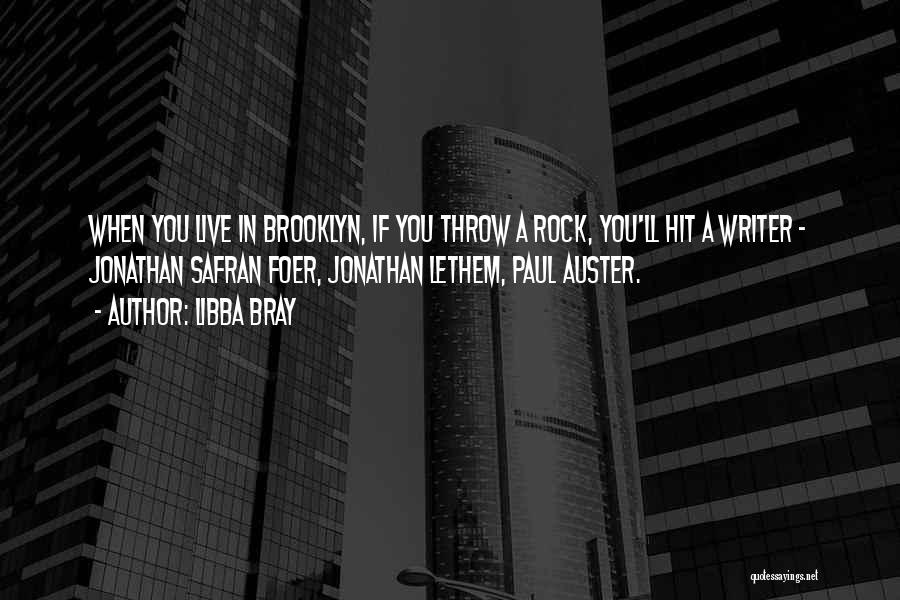 Libba Bray Quotes: When You Live In Brooklyn, If You Throw A Rock, You'll Hit A Writer - Jonathan Safran Foer, Jonathan Lethem,