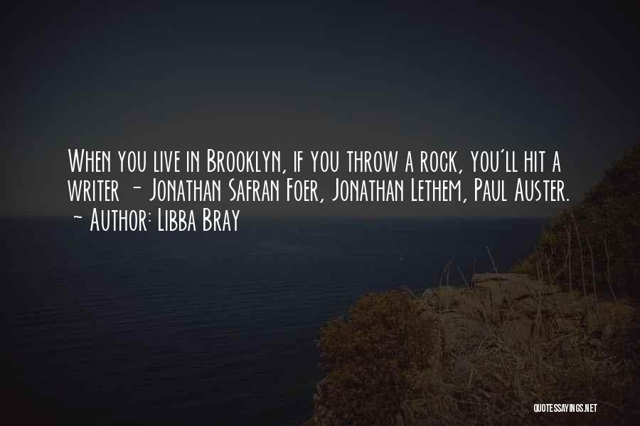 Libba Bray Quotes: When You Live In Brooklyn, If You Throw A Rock, You'll Hit A Writer - Jonathan Safran Foer, Jonathan Lethem,