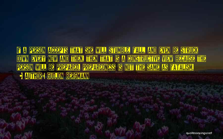 Gudjon Bergmann Quotes: If A Person Accepts That She Will Stumble, Fall, And Even Be Struck Down Every Now And Then, Then That