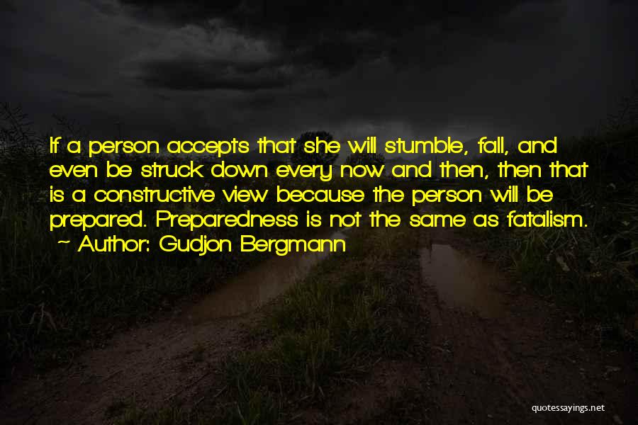 Gudjon Bergmann Quotes: If A Person Accepts That She Will Stumble, Fall, And Even Be Struck Down Every Now And Then, Then That