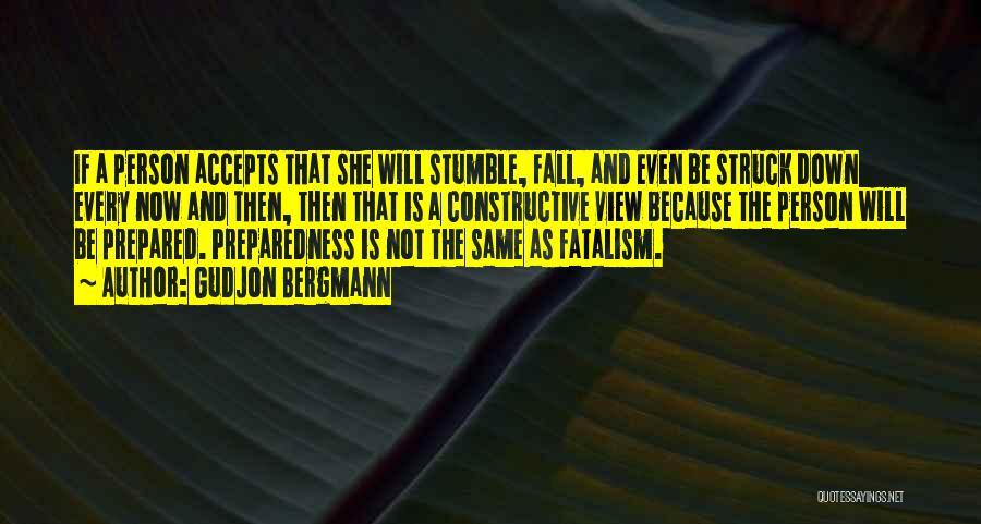 Gudjon Bergmann Quotes: If A Person Accepts That She Will Stumble, Fall, And Even Be Struck Down Every Now And Then, Then That