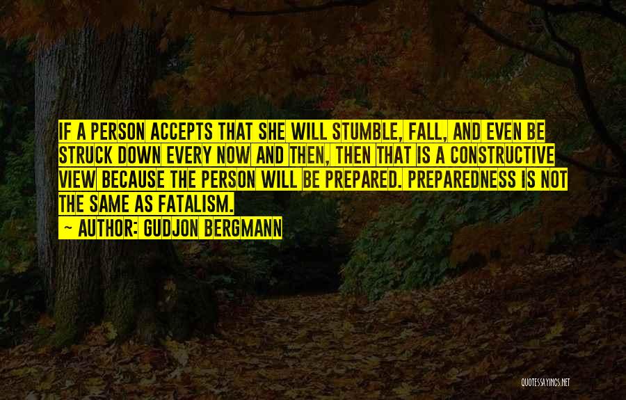 Gudjon Bergmann Quotes: If A Person Accepts That She Will Stumble, Fall, And Even Be Struck Down Every Now And Then, Then That