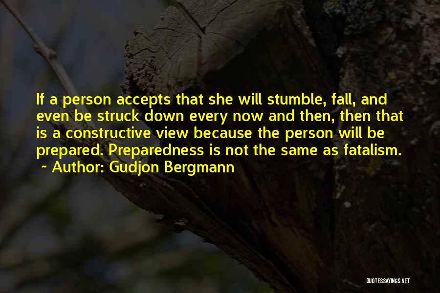 Gudjon Bergmann Quotes: If A Person Accepts That She Will Stumble, Fall, And Even Be Struck Down Every Now And Then, Then That