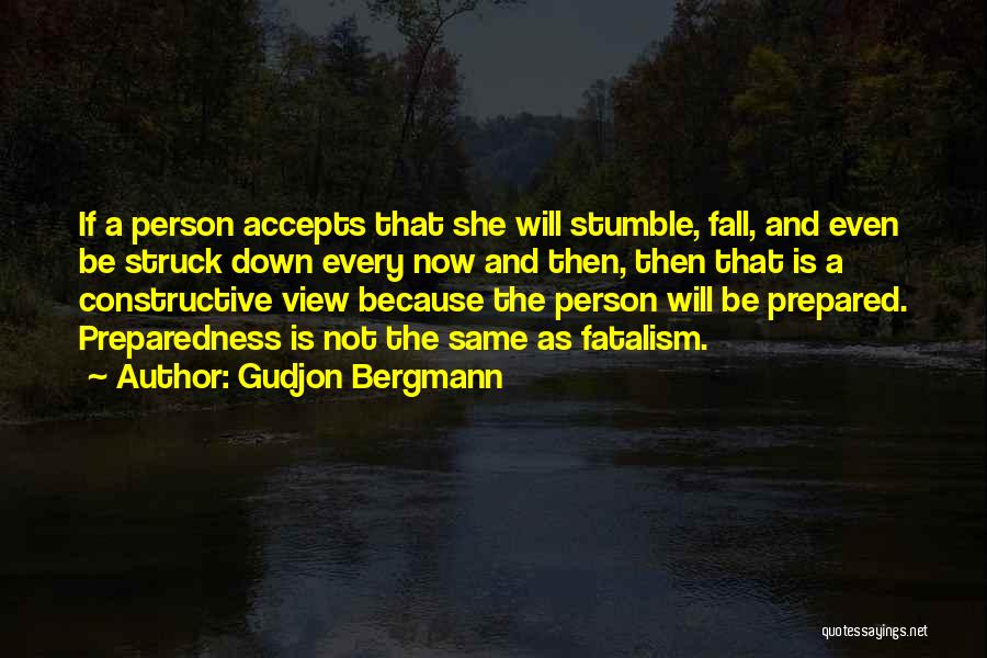 Gudjon Bergmann Quotes: If A Person Accepts That She Will Stumble, Fall, And Even Be Struck Down Every Now And Then, Then That