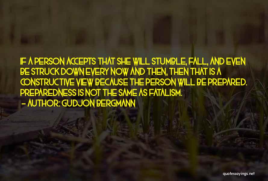Gudjon Bergmann Quotes: If A Person Accepts That She Will Stumble, Fall, And Even Be Struck Down Every Now And Then, Then That