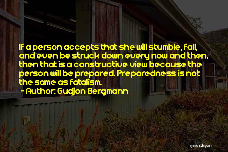 Gudjon Bergmann Quotes: If A Person Accepts That She Will Stumble, Fall, And Even Be Struck Down Every Now And Then, Then That