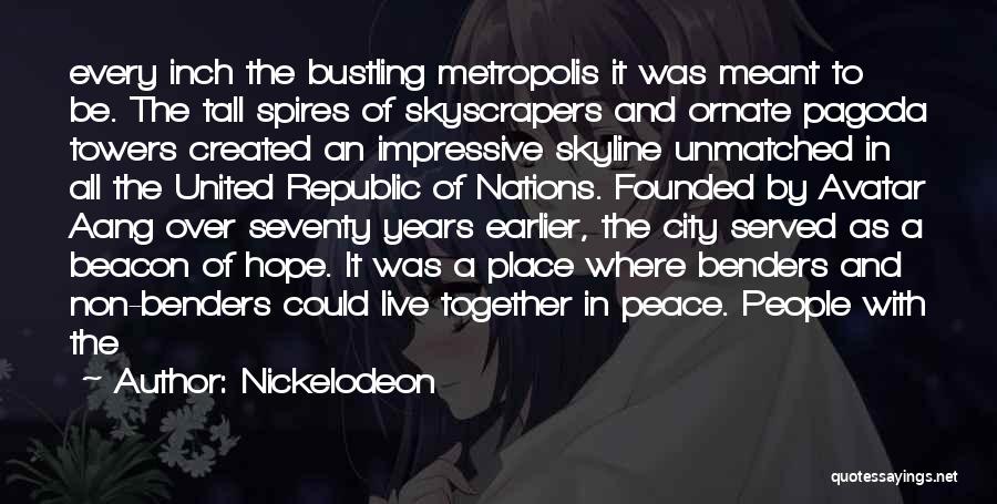 Nickelodeon Quotes: Every Inch The Bustling Metropolis It Was Meant To Be. The Tall Spires Of Skyscrapers And Ornate Pagoda Towers Created