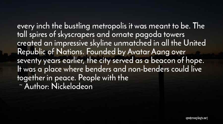 Nickelodeon Quotes: Every Inch The Bustling Metropolis It Was Meant To Be. The Tall Spires Of Skyscrapers And Ornate Pagoda Towers Created