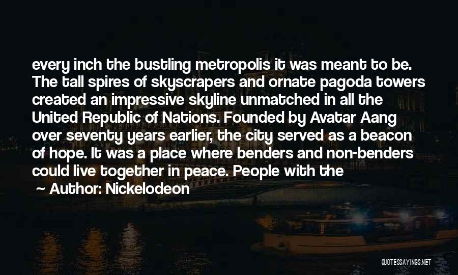 Nickelodeon Quotes: Every Inch The Bustling Metropolis It Was Meant To Be. The Tall Spires Of Skyscrapers And Ornate Pagoda Towers Created