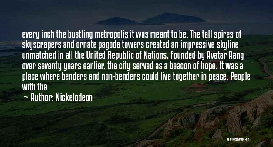 Nickelodeon Quotes: Every Inch The Bustling Metropolis It Was Meant To Be. The Tall Spires Of Skyscrapers And Ornate Pagoda Towers Created