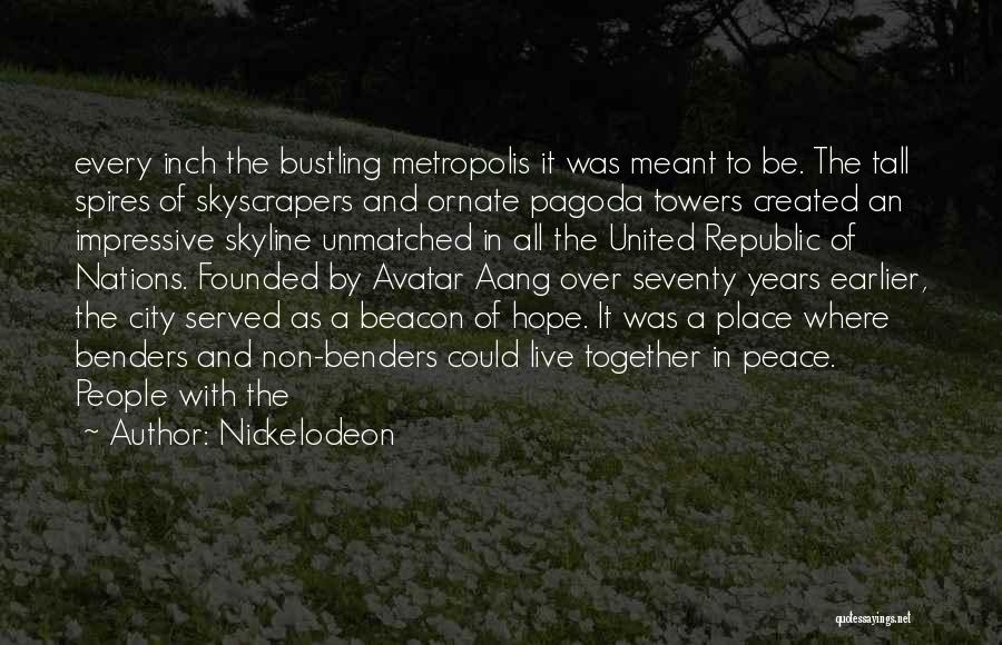 Nickelodeon Quotes: Every Inch The Bustling Metropolis It Was Meant To Be. The Tall Spires Of Skyscrapers And Ornate Pagoda Towers Created