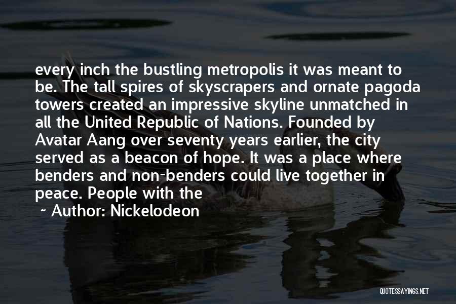 Nickelodeon Quotes: Every Inch The Bustling Metropolis It Was Meant To Be. The Tall Spires Of Skyscrapers And Ornate Pagoda Towers Created