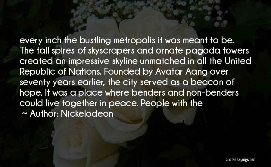 Nickelodeon Quotes: Every Inch The Bustling Metropolis It Was Meant To Be. The Tall Spires Of Skyscrapers And Ornate Pagoda Towers Created