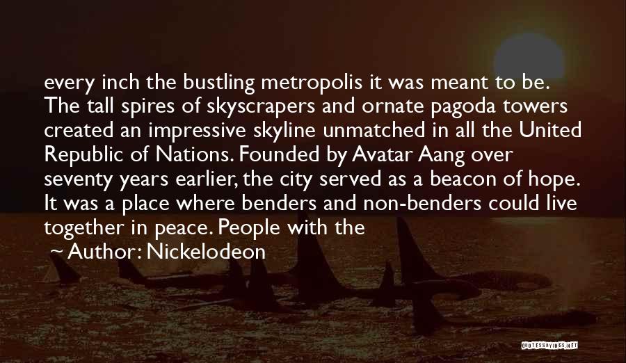 Nickelodeon Quotes: Every Inch The Bustling Metropolis It Was Meant To Be. The Tall Spires Of Skyscrapers And Ornate Pagoda Towers Created