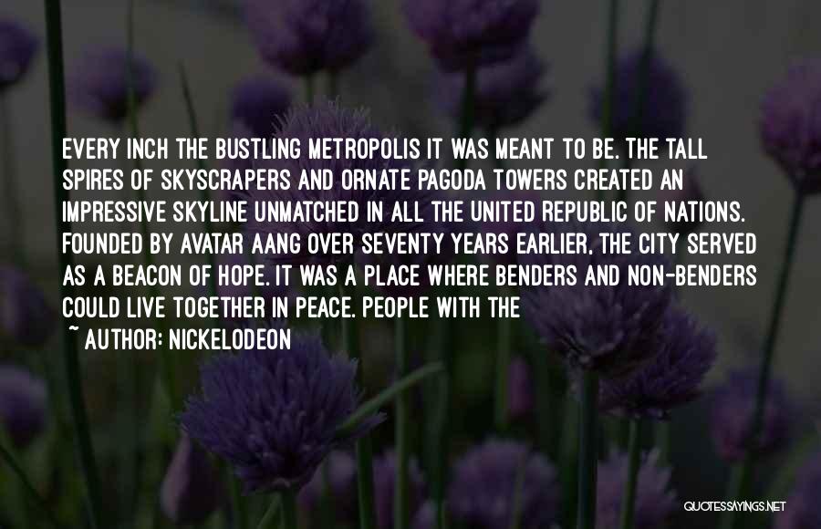 Nickelodeon Quotes: Every Inch The Bustling Metropolis It Was Meant To Be. The Tall Spires Of Skyscrapers And Ornate Pagoda Towers Created