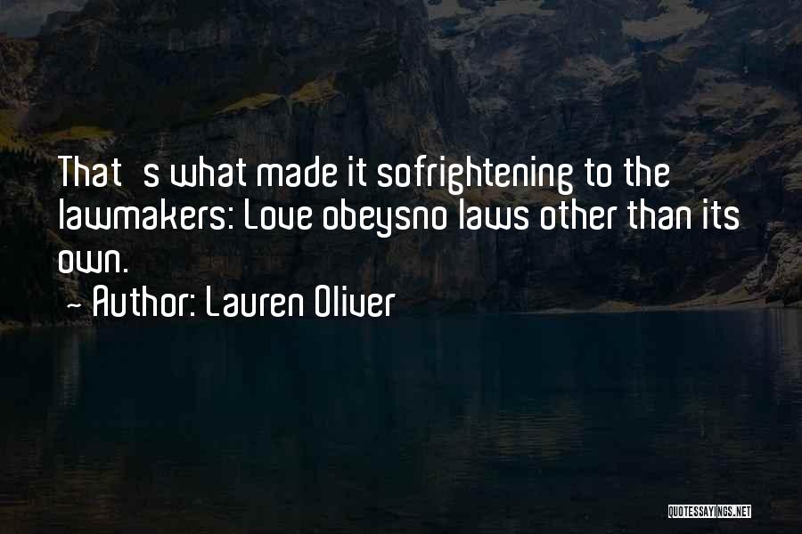 Lauren Oliver Quotes: That's What Made It Sofrightening To The Lawmakers: Love Obeysno Laws Other Than Its Own.