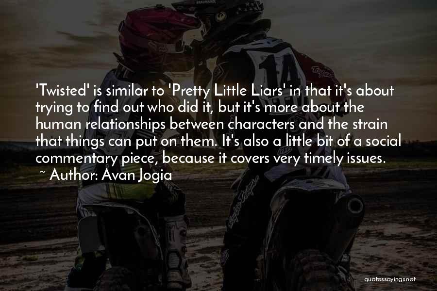 Avan Jogia Quotes: 'twisted' Is Similar To 'pretty Little Liars' In That It's About Trying To Find Out Who Did It, But It's