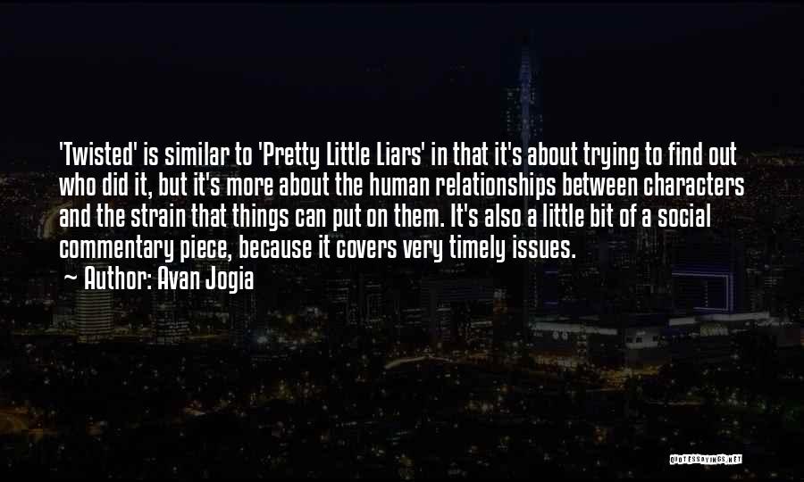 Avan Jogia Quotes: 'twisted' Is Similar To 'pretty Little Liars' In That It's About Trying To Find Out Who Did It, But It's