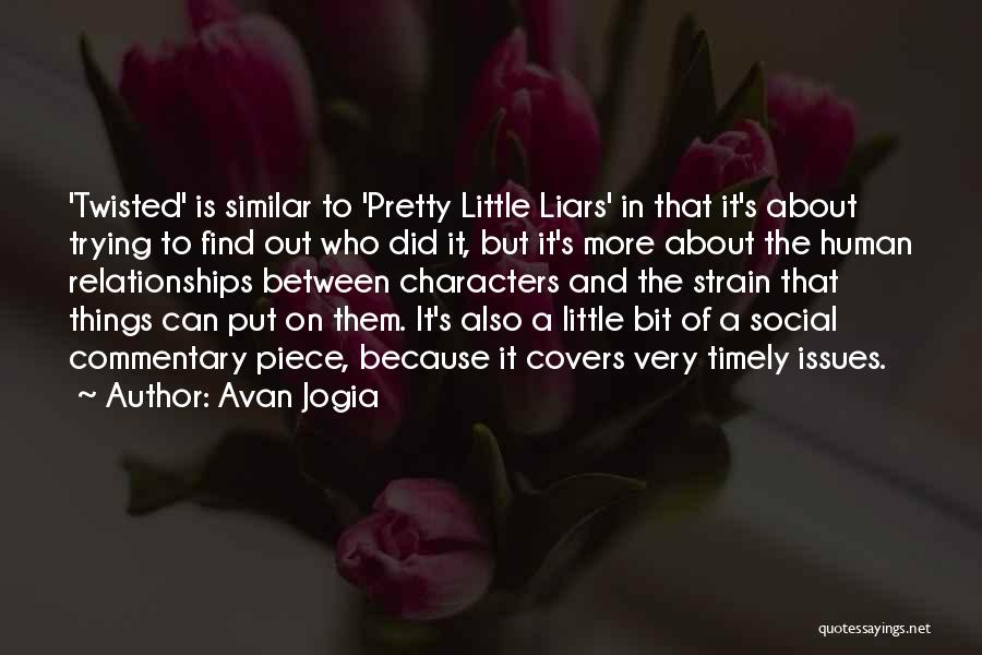 Avan Jogia Quotes: 'twisted' Is Similar To 'pretty Little Liars' In That It's About Trying To Find Out Who Did It, But It's