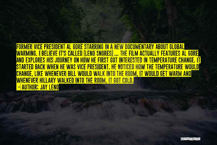 Jay Leno Quotes: Former Vice President Al Gore Starring In A New Documentary About Global Warming. I Believe It's Called [leno Snores] ...