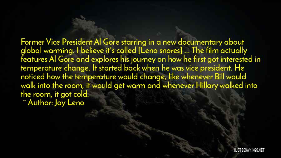 Jay Leno Quotes: Former Vice President Al Gore Starring In A New Documentary About Global Warming. I Believe It's Called [leno Snores] ...