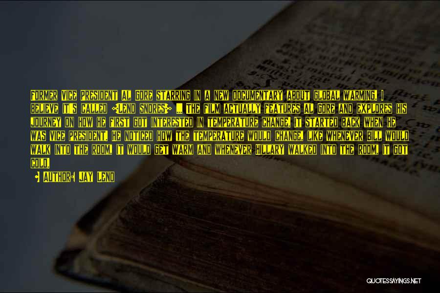 Jay Leno Quotes: Former Vice President Al Gore Starring In A New Documentary About Global Warming. I Believe It's Called [leno Snores] ...