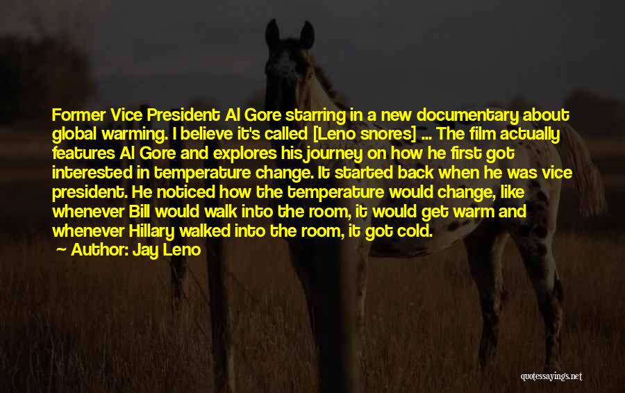 Jay Leno Quotes: Former Vice President Al Gore Starring In A New Documentary About Global Warming. I Believe It's Called [leno Snores] ...