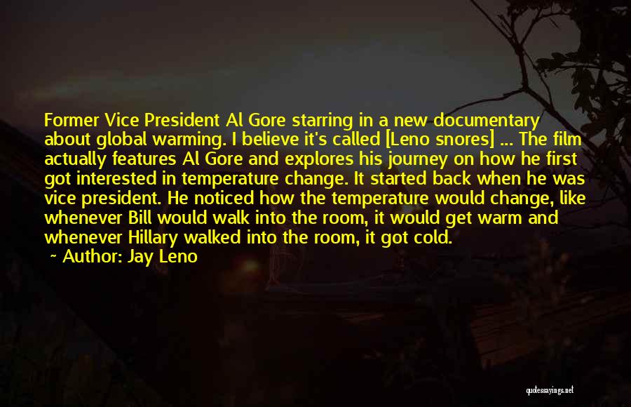 Jay Leno Quotes: Former Vice President Al Gore Starring In A New Documentary About Global Warming. I Believe It's Called [leno Snores] ...