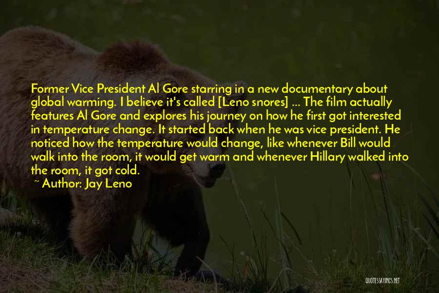 Jay Leno Quotes: Former Vice President Al Gore Starring In A New Documentary About Global Warming. I Believe It's Called [leno Snores] ...