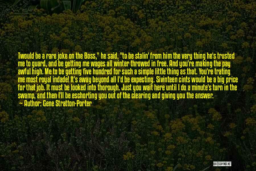 Gene Stratton-Porter Quotes: Twould Be A Rare Joke On The Boss, He Said, To Be Stalin' From Him The Very Thing He's Trusted