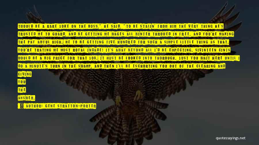 Gene Stratton-Porter Quotes: Twould Be A Rare Joke On The Boss, He Said, To Be Stalin' From Him The Very Thing He's Trusted