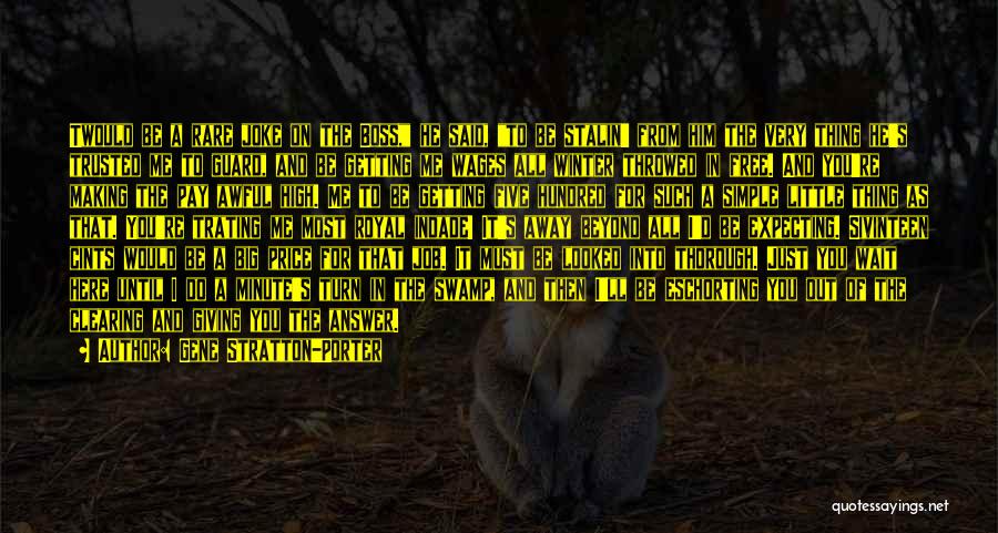 Gene Stratton-Porter Quotes: Twould Be A Rare Joke On The Boss, He Said, To Be Stalin' From Him The Very Thing He's Trusted