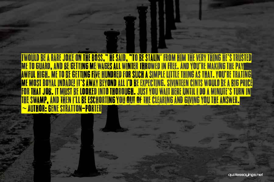 Gene Stratton-Porter Quotes: Twould Be A Rare Joke On The Boss, He Said, To Be Stalin' From Him The Very Thing He's Trusted