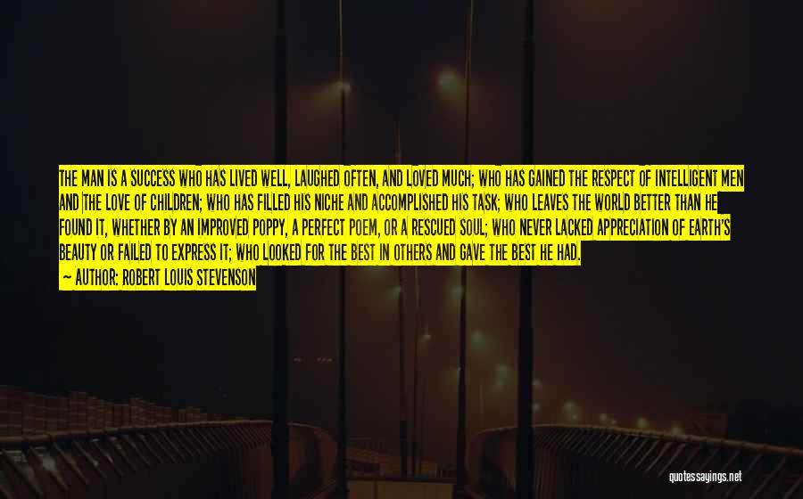 Robert Louis Stevenson Quotes: The Man Is A Success Who Has Lived Well, Laughed Often, And Loved Much; Who Has Gained The Respect Of