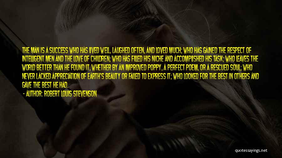 Robert Louis Stevenson Quotes: The Man Is A Success Who Has Lived Well, Laughed Often, And Loved Much; Who Has Gained The Respect Of