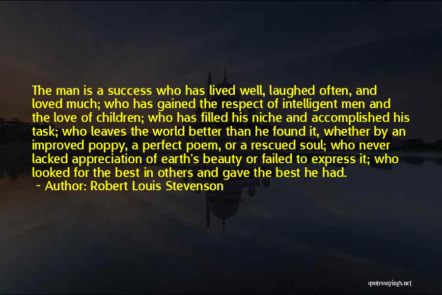 Robert Louis Stevenson Quotes: The Man Is A Success Who Has Lived Well, Laughed Often, And Loved Much; Who Has Gained The Respect Of